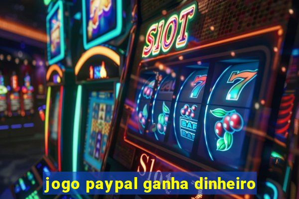 jogo paypal ganha dinheiro